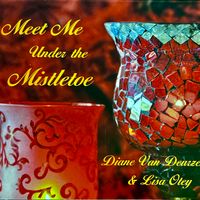 Meet Me Under the Mistletoe by Diane Van Deurzen & Lisa Otey