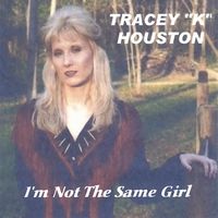 I'm Not The Same Girl by Tracey K. Houston