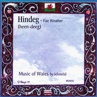 Welsh Traditional Music - Hindeg (Fair Weather)
Dave Sharp - Mandola, Mandolin, Tenor Banjo, Bodhran, Vocals, Silver and Celtic Flutes, Recorders, Guitar
Carol Sharp - Celtic Harp, Whistle, Hammer Dulcimer, Tambourine, Bowed Psaltry.
Teresa Lynn Welch - Fiddle
Aaron Rashaw - Guitar
Steven Keen - Button Accordion
Jody Duffy-Brings - vocals Hindeg Welsh Traditional Music - Hindeg (Fair Weather)
Dave Sharp - Mandola, Mandolin, Tenor Banjo, Bodhran, Vocals, Silver and Celtic Flutes, Recorders, Guitar
Carol Sharp - Celtic Harp, Whistle, Hammer Dulcimer, Tambourine, Bowed Psaltry.
Teresa Lynn Welch - Fiddle
Aaron Rashaw - Guitar
Steven Keen - Button Accordion
Jody Duffy-Brings - vocals