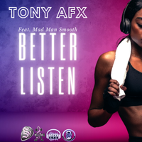 Better Listen (feat. Mad Man Smooth) by Tony AFX