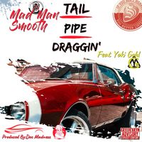 Tail Pipe Draggin' (feat. Yoki Gold & Doc Madnezz) (Single) by Mad Man Smooth