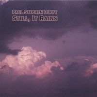 Still, It Rains by Paul Stephen Duffy