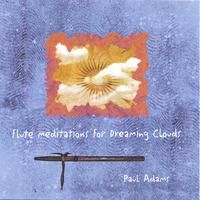 Flute Meditations For Dreaming Clouds by Paul Adams