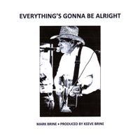 Everything's Gonna Be Alright by Mark Brine