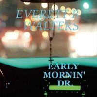 Early Mornin' Dr. by Everett B Walters
