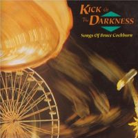 Kick at the Darkness -  Songs of Bruce Cockburn by Chris Bottomley, Barenaked Ladies and more