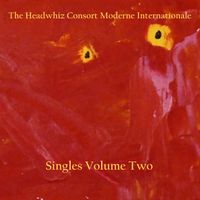 Singles Volume Two by The Headwhiz Consort Moderne Internationale