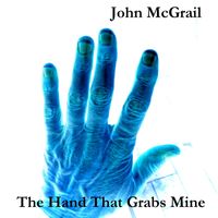 The Hand That Grabs Mine by John McGrail