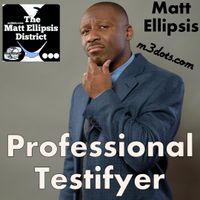 Professional Testifyer by Matt Ellipsis