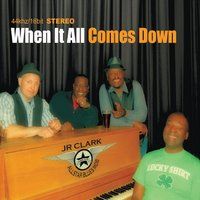 When It All Comes Down by J R Clark and the All Star Blues Mob