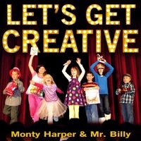 Let's Get Creative by Monty Harper & Mr. Billy