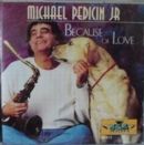 Michael Pedicin, Jr  "Because of Love"
