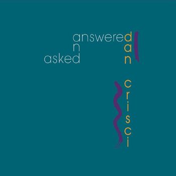 Dan Crisci "Asked and Answered"
