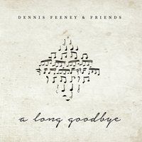 Dennis Feeney and Friends, "A Long Goodbye" 