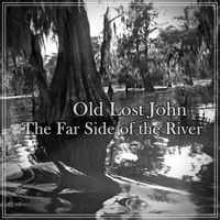 The Far Side of the River by Old Lost John