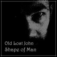 Shape of Man by Old Lost John