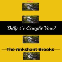 Billy (I Caught You) Maxi Single by The Ankshant Brooks