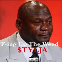 F-ing Up The Weed  by $TYLJA
