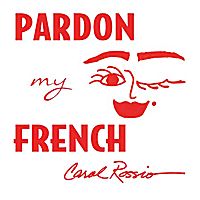 Pardon My French by Carol Rossio