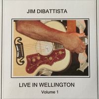 Live In Wellington Volume 1 by Jim DiBattista