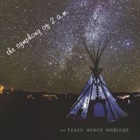 The Symphony of 2 a.m. by The Train Wreck Endings