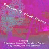 Tricia Sebastian y Grupo Botanica by Tricia Sebastian
