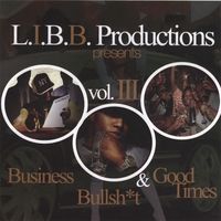 BUSINESS, BULLSH*T & GOOD TIMES by L.I.B.B. PRODUCTIONS PRESENTS VOL. 3
