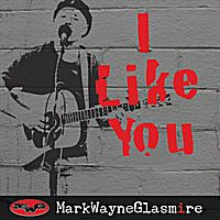 I Like You by Mark Wayne Glasmire