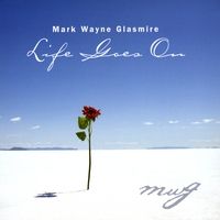 Life Goes On by Mark Wayne Glasmire
