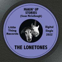 Makin' Up Stories by The Lonetones
