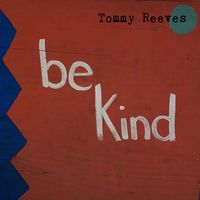 Be Kind by Tommy Reeves