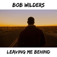 Leaving Me Behind by Bob Wilders
