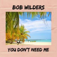 You Don't Need Me by Bob Wilders