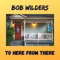 To Here From There by Bob Wilders
