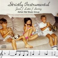 Strictly Instrumental: Jazz/ Latin/ Swing by Adrian Bal Music Group