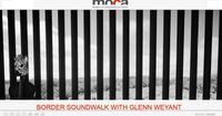Border Soundwalk with Glenn Weyant