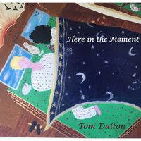 Here in the Moment by Tom Dalton
