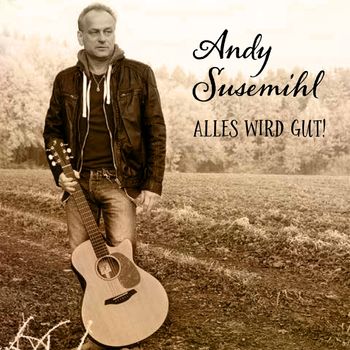 Andy Susemihl - Alles wird Gut! 2017

