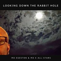Looking Down the Rabbit Hole by Mo Egeston & Mo E All-Stars