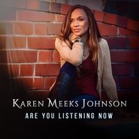 Are You Listening Now by Karen Meeks Johnson