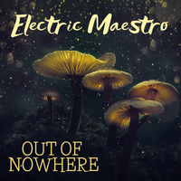 Out Of Nowhere by Electric Maestro