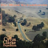 The Road To California/The Cyrus Clarke Expedition