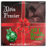 All I Really Want (For Christmas) by alvin frazier