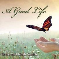 A Good Life by Steve and Ruth Smith