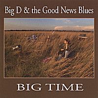 Big Time by Big D & the Good News Blues