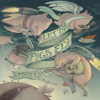 Let The Pigs Fly by Matt Cox