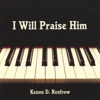 I Will Praise Him by Kenon D. Renfrow