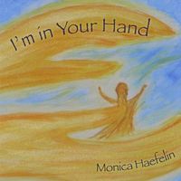 I'm in Your Hand by Monica Haefelin