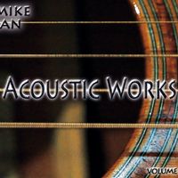 Acoustic Works Volume One by mike ian