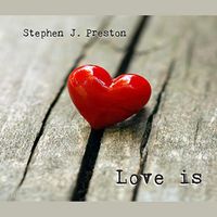 Love Is by Stephen J Preston